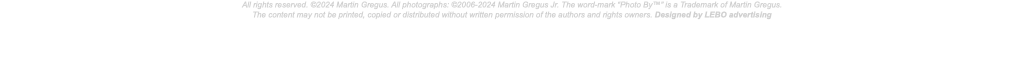 All rights reserved. ©2024 Martin Gregus. All photographs: ©2006-2024 Martin Gregus Jr. The word-mark “Photo By™” is a Trademark of Martin Gregus. The content may not be printed, copied or distributed without written permission of the authors and rights owners. Designed by LEBO advertising 
